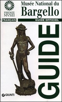 Mus&eacute;e national du Bargello. Guide officiel