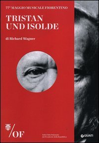 Tristan und Isolde di Richard Wagner. 77&deg; Maggio Musicale Fiorentino