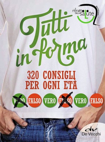 Tutti in forma. 320 consigli per ogni et&agrave;