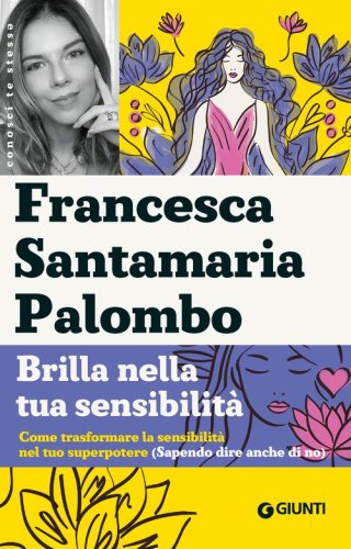 Brilla nella tua sensibilit&agrave;. Come trasformare la tua sensibilit&agrave; nel tuo superpotere (sapendo dire anche di no)