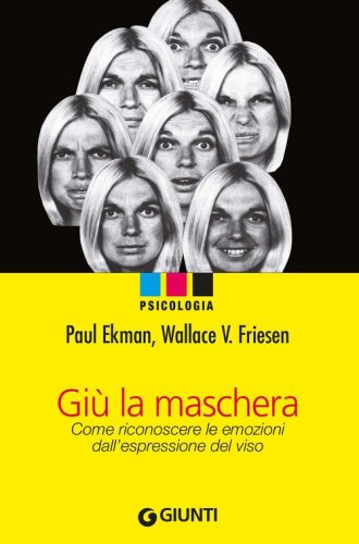 Gi&ugrave; la maschera. Come riconoscere le emozioni dall'espressione del viso