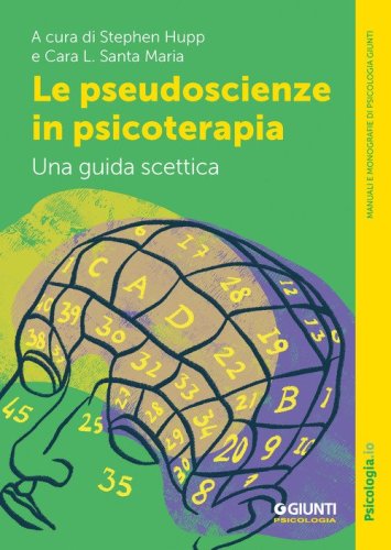 Le pseudoscienze in psicoterapia. Una guida scettica