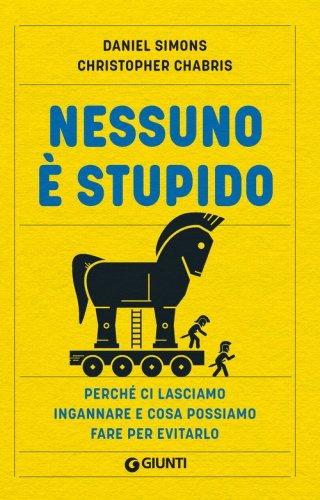 Nessuno &egrave; stupido. Perch&eacute; ci lasciamo ingannare e cosa possiamo fare per evitarlo