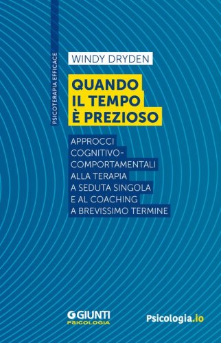 Quando il tempo &egrave; prezioso. Approcci cognitivo-comportamentali alla terapia a seduta singola e al coaching a brevissimo termine