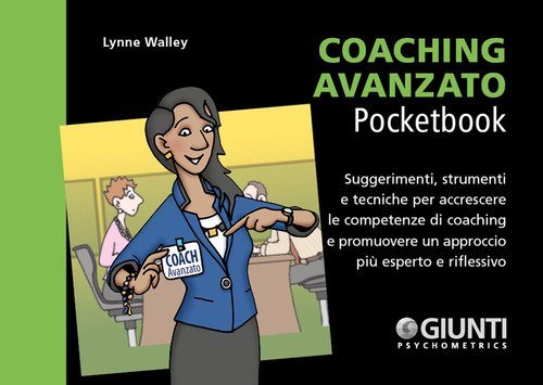 Coaching avanzato. Suggerimenti, strumenti e tecniche per accrescere le competenze di coaching e promuovere un approccio pi&ugrave; esperto e riflessivo