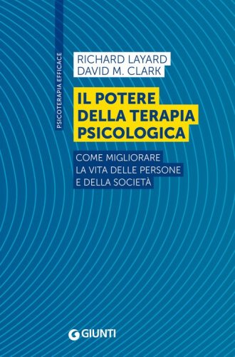 Il potere della terapia psicologica. Come migliorare la vita delle persone e della societ&agrave;