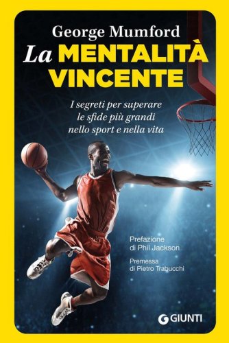 La mentalit&agrave; vincente. I segreti per superare le sfide pi&ugrave; grandi nello sport e nella vita