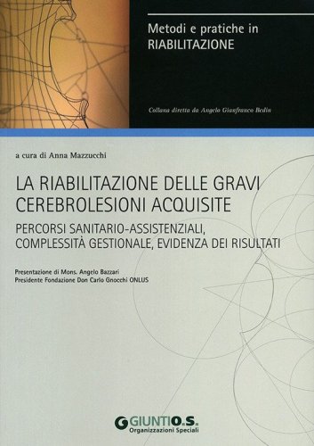 La riabilitazione delle gravi cerebrolesioni acquisite. Percorsi sanitario-assistenziali, complessit&agrave; gestionale, evidenza dei risultati