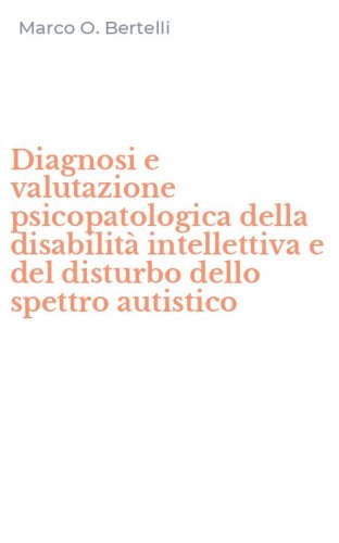 Diagnosi e valutazione psicopatologica della disabilit&agrave; intellettiva e del disturbo dello spettro autistico