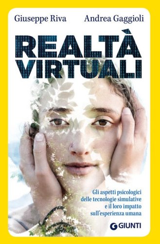 Realt&agrave; virtuali. Gli aspetti psicologici delle tecnologie simulative e il loro impatto sull'esperienza umana