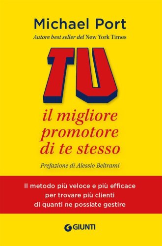 Tu: il migliore promotore di te stesso. Il metodo pi&ugrave; veloce e pi&ugrave; efficace per trovare pi&ugrave; clienti di quanti ne possiate