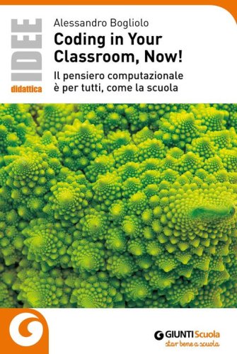 Coding in your classroom, now! Il pensiero computazionale &egrave; per tutti, come la scuola