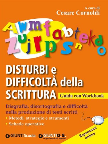 Disturbi e difficolt&agrave; della scrittura. Disgrafia, disortografia e difficolt&agrave; nella produzione di testi scritti