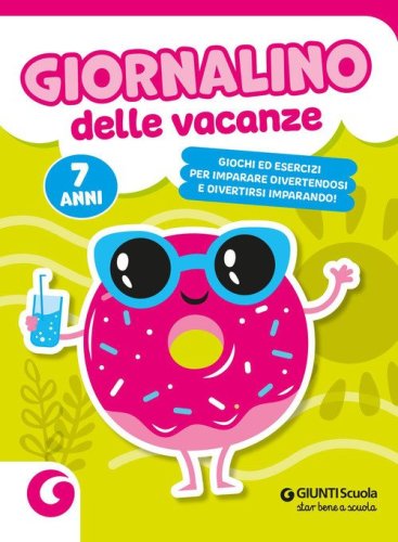 Giornalino delle vacanze. 7 anni. Giochi ed esercizi per imparare divertendosi e divertirsi imparando