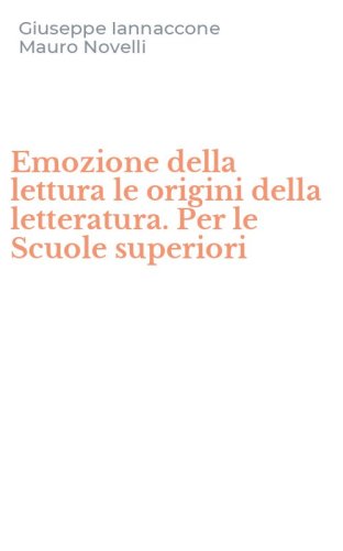 Emozione della lettura le origini della letteratura. Per le Scuole superiori