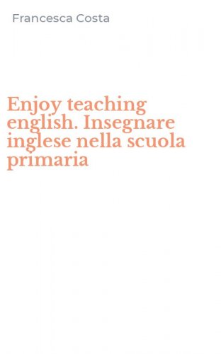 Enjoy teaching english. Insegnare inglese nella scuola primaria