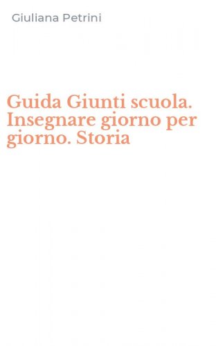 Guida Giunti scuola. Insegnare giorno per giorno. Storia