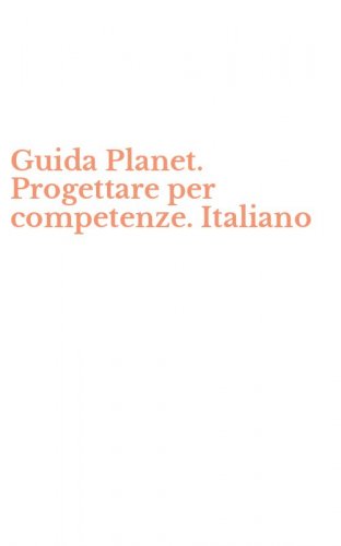 Guida Planet. Progettare per competenze. Italiano