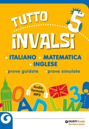 Tutto INVALSI italiano, matematica, inglese. Prove guidate, prove simulate. Per la 5&ordf; classe elementare