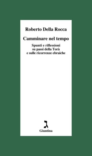 Camminare nel tempo. Spunti e riflessioni su passi della Tor&agrave; e sulle ricorrenze ebraiche
