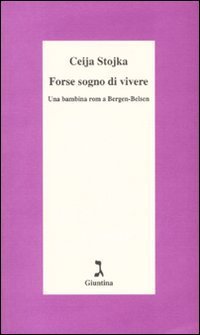 Forse sogno di vivere. Una bambina rom a Bergen-Belsen