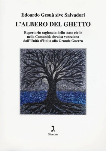 L'albero del ghetto. Repertorio ragionato dello stato civile nella Comunit&agrave; ebraica veneziana dall'Unit&agrave; d'Italia alla Grande Guerra