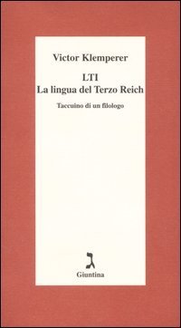 LTI. La lingua del Terzo Reich. Taccuino di un filologo