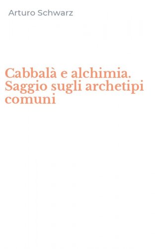 Cabbal&agrave; e alchimia. Saggio sugli archetipi comuni