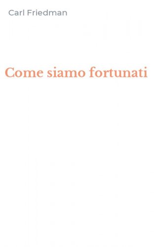 Come siamo fortunati