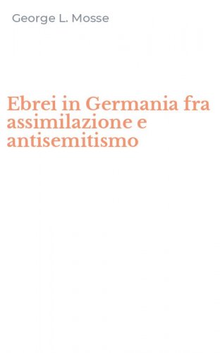Ebrei in Germania fra assimilazione e antisemitismo