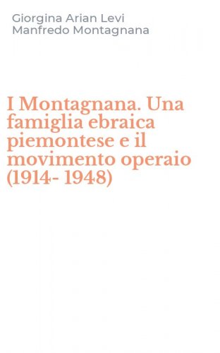 I Montagnana. Una famiglia ebraica piemontese e il movimento operaio (1914-1948)