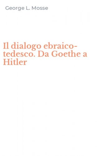 Il dialogo ebraico-tedesco. Da Goethe a Hitler