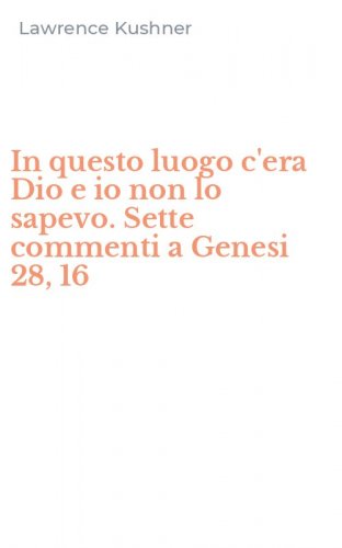 In questo luogo c'era Dio e io non lo sapevo. Sette commenti a Genesi 28, 16