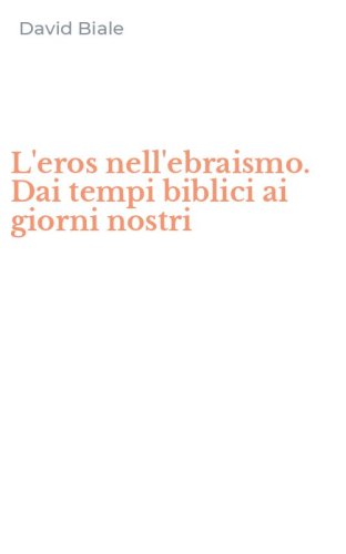 L'eros nell'ebraismo. Dai tempi biblici ai giorni nostri
