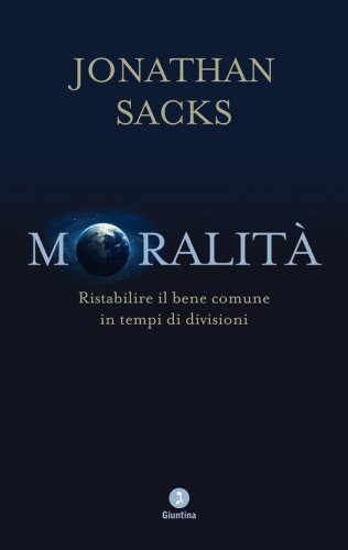 Moralit&agrave;. Ristabilire il bene comune in tempi di divisioni