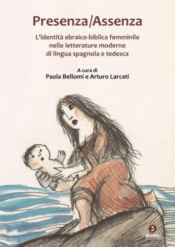 Presenza-assenza. L'identit&agrave; ebraico-biblica femminile nelle letterature moderne di lingua spagnola e tedesca