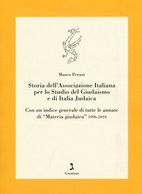 Storia dell'Associazione italiana per lo studio del giudaismo e di Italia judaica. Con un indice generale di tutte le annate di &laquo;Materia giudaica&raquo; 1996-2018