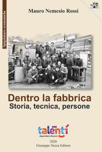 Dentro la fabbrica. Storia, tecnica, persone