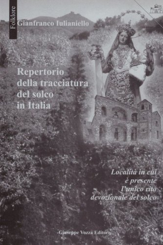 Repertorio della tracciatura del solco in Italia. Localit&agrave; in cui &egrave; presente l'antico rito devozionale del solco