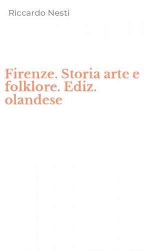 Firenze. Storia arte e folklore. Ediz. olandese