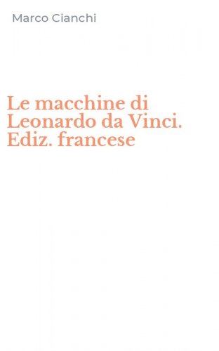 Le macchine di Leonardo da Vinci. Ediz. francese