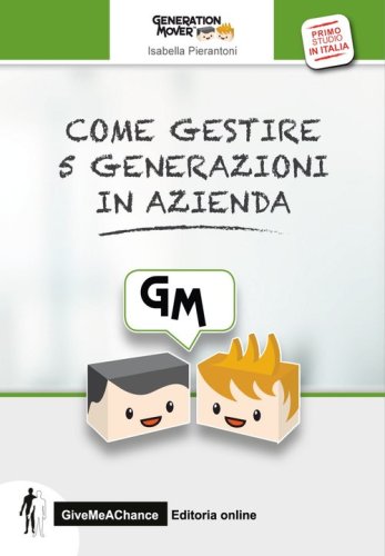 Come gestire 5 generazioni in azienda. La convivenza multi generazionale per lo sviluppo del business