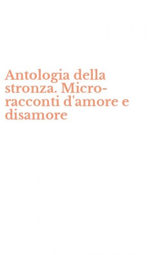 Antologia della stronza. Micro-racconti d'amore e disamore