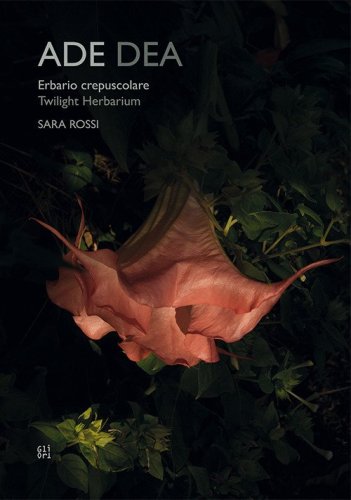 Ade dea. Erbario crepuscolare-Twiilight Herbarium