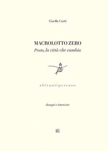 Macrolotto Zero. Prato, la citt&agrave; che cambia
