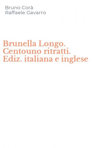 Brunella Longo. Centouno ritratti. Ediz. italiana e inglese