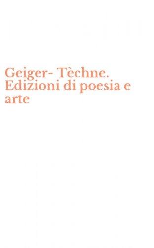 Geiger-T&egrave;chne. Edizioni di poesia e arte