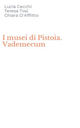 I musei di Pistoia. Vademecum
