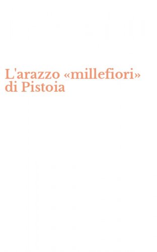 L'arazzo &laquo;millefiori&raquo; di Pistoia