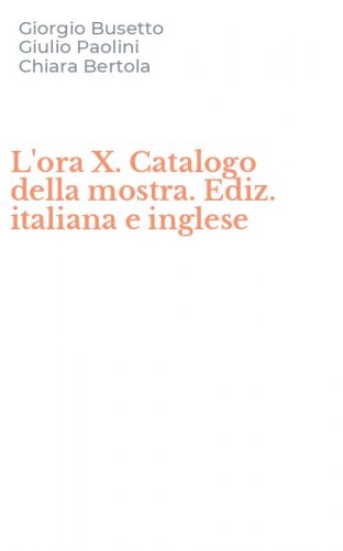 L'ora X. Catalogo della mostra. Ediz. italiana e inglese